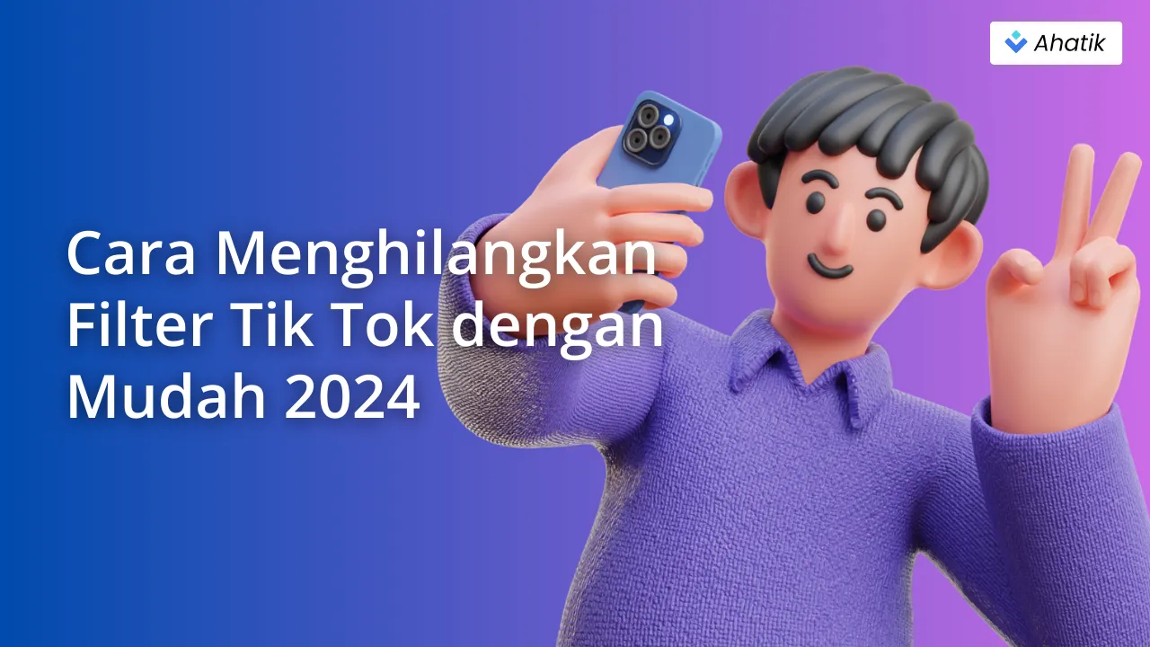 Menghilangkan Filter di Tik Tok - Ahatik.com